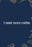 I need more coffee.: Funny Notebook Journal