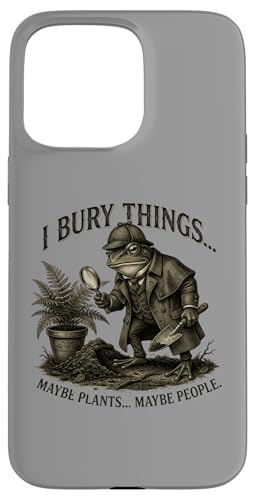 I Bury Things Frog Detective Dark Humor Gardener �X�}�z�P�[�X iPhone 15 Pro Max �p