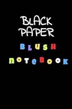 Black Paper Blush Notebook: Blush Notebook for Kids and Adults 100 Pages Size 6" x 9" Boys and Girls Journal Sketch Book Black Pages | Gel Pen Paper