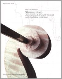 Strumentaio. Il costruttore di strumenti musicali nella tradizione occidentale. Ediz. illustrata