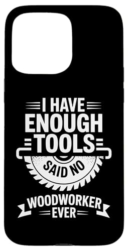 Enough Tools Said No Woodworker Ever ��H �X�}�z�P�[�X iPhone 15 Pro Max �p