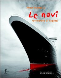 Le navi raccontate ai ragazzi. Ediz. illustrata
