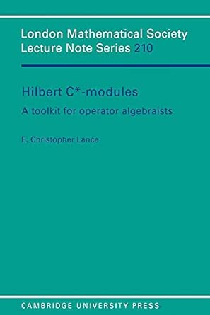 LMS: 210 Hilbert C*-Modules: A Toolkit for Operator Algebraists LMS: 210 Hilbert C*-Modules: A Toolkit for Operator Algebraists book cover