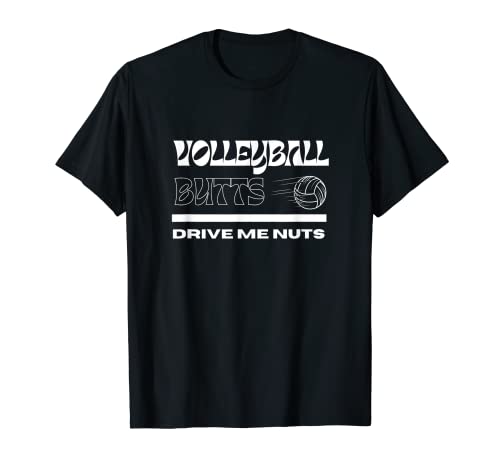 Volleyball Butts Drive Me Nuts T-Shirt
