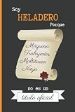  SOY HELADERO PORQUE MÁQUINA TRABAJADOR MULTITAREA NINJA NO ES UN TÍTULO OFICIAL: CUADERNO DE NOTAS. LIBRETA DE APUNTES, DIARIO PERSONAL O AGENDA PARA HELADEROS. REGALO DE CUMPLEAÑOS.