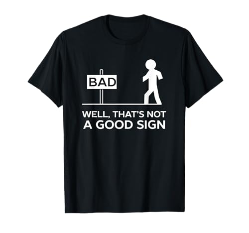 Bad Well That's Not A Good Sign Printed Funny Cotton T-shirt T-Shirt