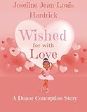 wished for with love: a donor conception story