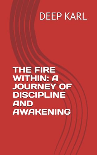 Image of THE FIRE WITHIN: A JOURNEY OF DISCIPLINE AND AWAKENING