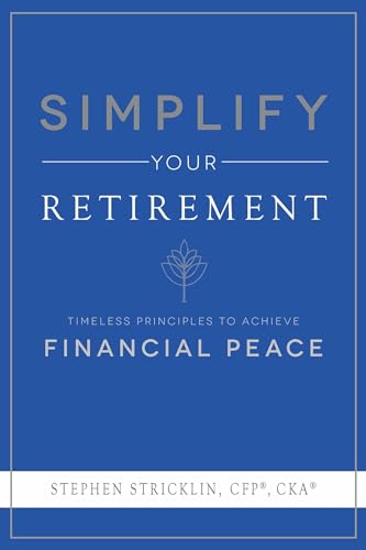 Simplify Your Retirement: Timeless Principles To Achieve Financial Peace