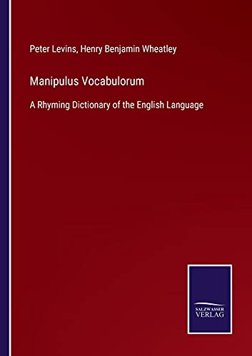 Manipulus Vocabulorum: A Rhyming Dictionary of the English Language