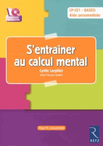 S'ENTRAINER AU CALCUL MENTAL : CD-ROM AVEC LOGICIEL D'ENTRAINEMENT [CD-ROM] LARGILLIER,CYRILLE and QUILFEN,JEAN-FRANCOIS