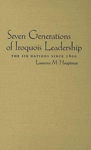Seven Generations of Iroquois Leadership: The Six Nations since 1800 (The Iroquois and Their Neighbors)