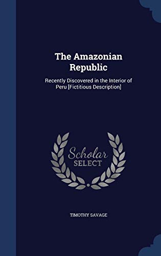 The Amazonian Republic: Recently Discovered in ... 1296971171 Book Cover