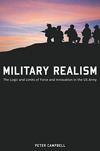 Télécharger Military Realism: The Logic and Limits of Force and Innovation in the U.S. Army (American Military E PDF