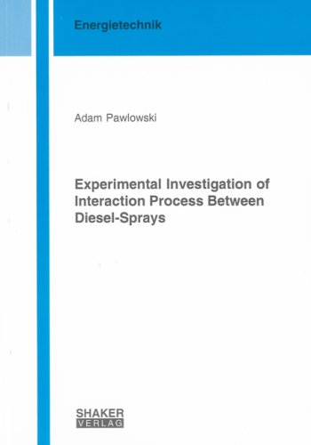Experimental Investigation of Interaction Process Between Diesel-sprays (Berichte Aus Der Energietechnik)