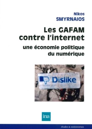 Les GAFAM contre l'internet (Nikos Smyrnaios)