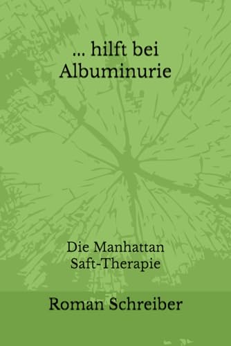 ... hilft bei Albuminurie: Die Manhattan Saft-Therapie