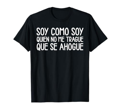 Camiseta Divertida Frase En Español Soy como Soy para Mujer Camiseta