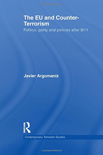 The EU and Counter-Terrorism: Politics, Polity and Policies after 9/11 (Contemporary Terrorism Studies)