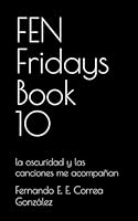 FEN Fridays Book 10: la oscuridad y las canciones me acompañan (Spanish Edition) 1960829483 Book Cover