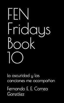 FEN Fridays Book 10: la oscuridad y las canciones me acompañan (Spanish Edition)