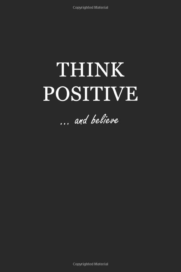 Sketchbook: Think Positive… and believe 6x9 - BLANK JOURNAL WITH NO LINES - Journal notebook with unlined pages for drawing and writing on blank paper