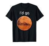 Occupy Mars gift- I'd go. Colonize Mars T-Shirt