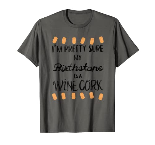 Cool My Birthstone Is Wine Cork | Divertido regalo para bebedores de alcohol Camiseta