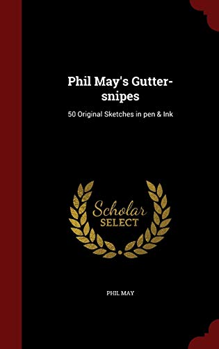 Phil May's Gutter-Snipes: 50 Original Sketches ... 1297739337 Book Cover