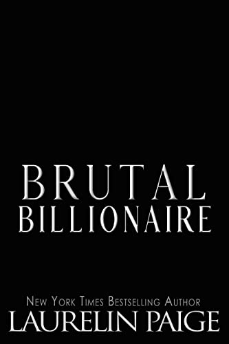Brutal Billionaire : A Standalone Novel (Brutal Billionaires Book 1)