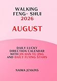 walking Feng Shui August 2026: daily lucky direction calendar with JIN HAN YU JING (daily Qi Men Dun Jia) and daily Flying Stars (walking-Feng-Shui Book 13) (English Edition)