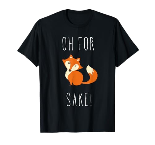 Oh for fox sake T shirt T-Shirt