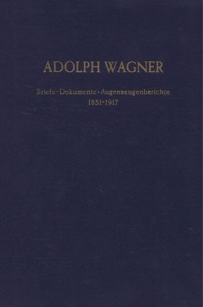Adolph Wagner: Briefe - Dokumente - Augenzeugenberichte. 1851 - 1917