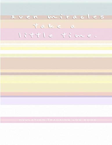 even miracles take a little time Ovulation Tracking Log Book: 65 Pages Easy-Carry Slim Log Book With Tables | Manual Pregnancy Test Strip & Ovulation Test Strips Paper Progression Recording