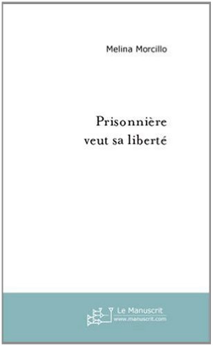 Télécharger Prisonnière veut sa liberté (Essais et documents) PDF