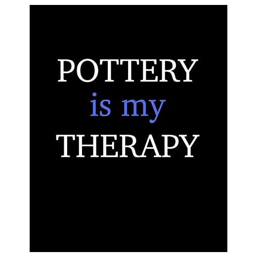 Pottery Is My Therapy: Pottery Journal for Daily and Weekly Planning