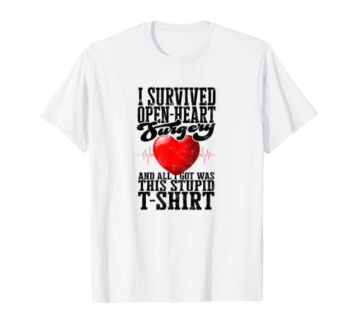 I survived open heart surgery and all I got was this stupid T-Shirt