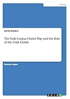 The York Corpus Christi Play and the Role of the Craft Guilds 3668040796 Book Cover