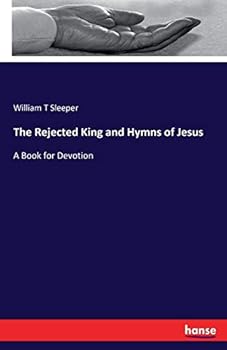 Paperback The Rejected King and Hymns of Jesus: A Book for Devotion Book