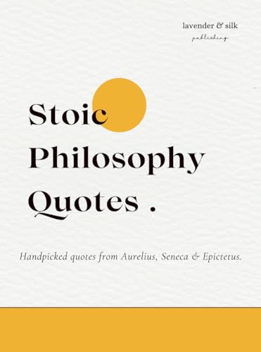 Little Book of Stoic Philosophy Quotes: Aurelius : Seneca : Epictetus