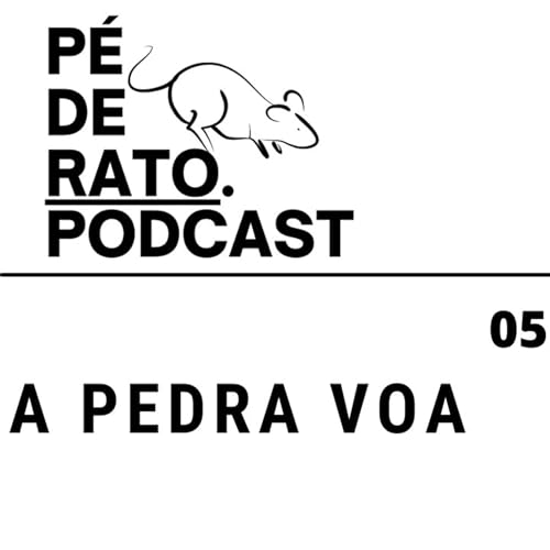 A Pedra Voa - P&eacute; de Rato Podcast #05