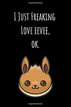 I Just Freaking Love Eevee, Ok : Lined Notebook 100 Pages (6 X 9)