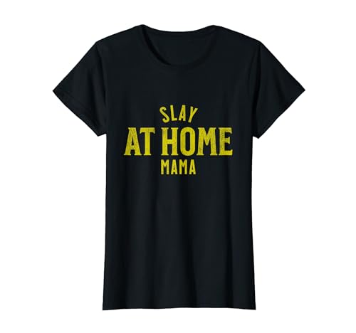Funny SLAY At Home Mom Tee - Empowered Stay at Home Mama Camiseta