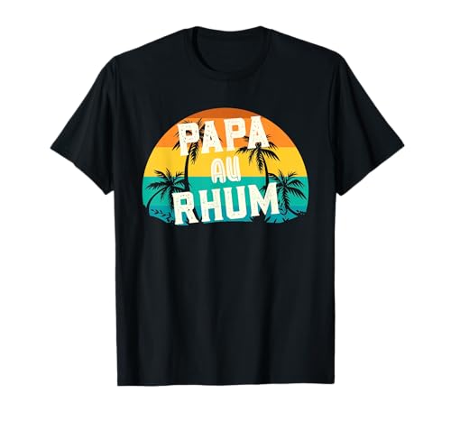 Cadeau Fête des Pères 2022 | Papa Au Rhum Apéro Alcool Humou T-Shirt
