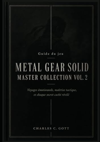 Guide du jeu Metal Gear Solid Master Collection Vol. 2: Voyages émotionnels, maîtrise tactique, et chaque secret caché révélé (French Edition)