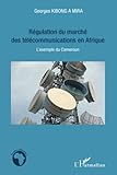  Régulation du marché des télécommunications en Afrique: L\'exemple du Cameroun
