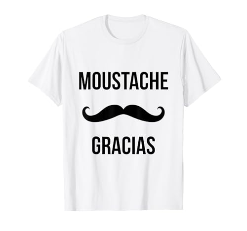 Humoristique Moustache Gracias - Barbe Hipster Moustache Moustache T-Shirt