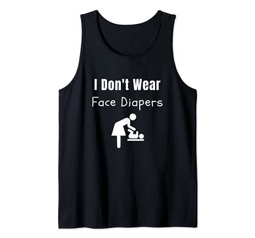I Don't Wear Face Diapers- Funny Anti Mask Rebel Defiance Tank Top, Black