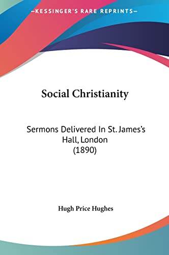 Social Christianity: Sermons Delivered In St. James's Hall, London (1890)