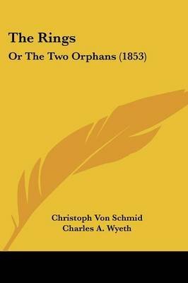 [The Rings: Or The Two Orphans (1853)] (By: Christoph Von Schmid) [published: April, 2009]